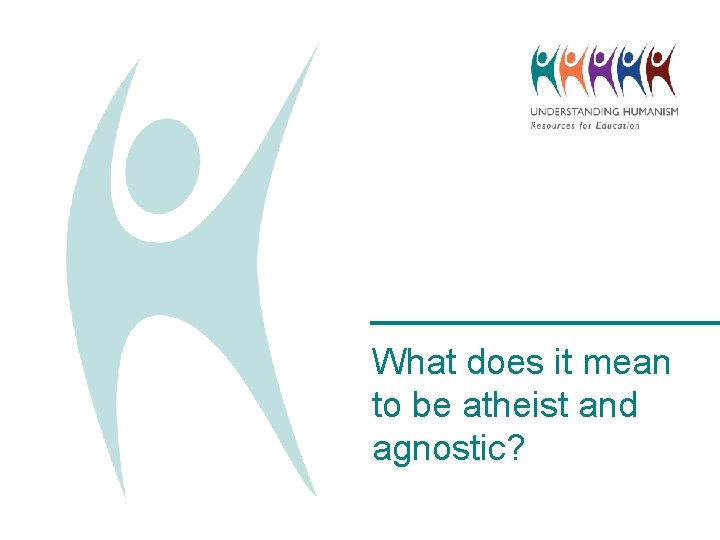 What does it mean to be atheist and agnostic? 