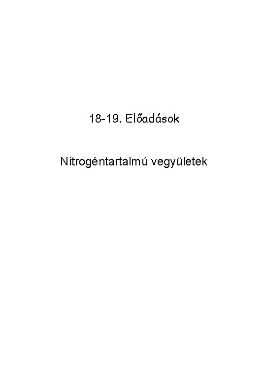 18 -19. Előadások Nitrogéntartalmú vegyületek 