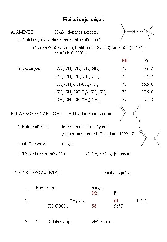 Fizikai sajátságok A. AMINOK : H-híd: donor és akceptor : 1. Oldékonyság: vízben jobb,