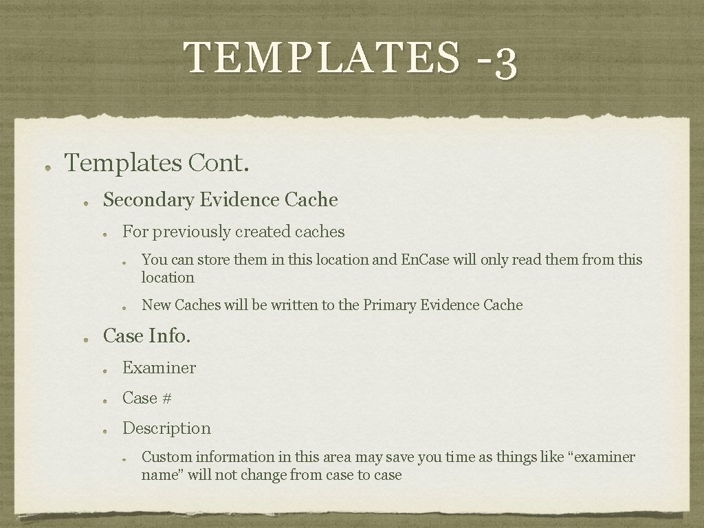 TEMPLATES -3 Templates Cont. Secondary Evidence Cache For previously created caches You can store