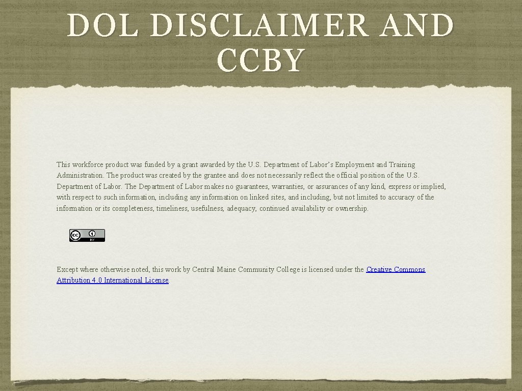 DOL DISCLAIMER AND CCBY This workforce product was funded by a grant awarded by