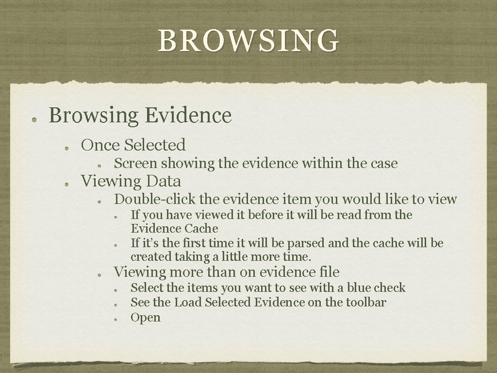 BROWSING Browsing Evidence Once Selected Screen showing the evidence within the case Viewing Data