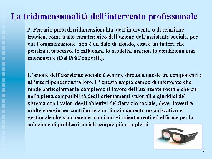 La tridimensionalità dell’intervento professionale P. Ferrario parla di tridimensionalità dell’intervento o di relazione triadica,