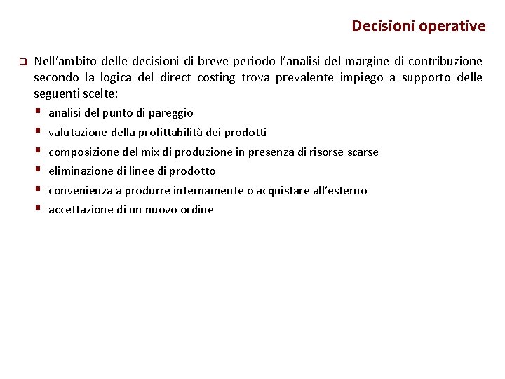 Decisioni operative q Nell’ambito delle decisioni di breve periodo l’analisi del margine di contribuzione