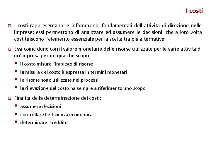 I costi q I costi rappresentano le informazioni fondamentali dell’attività di direzione nelle imprese;