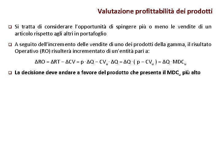 Valutazione profittabilità dei prodotti q Si tratta di considerare l’opportunità di spingere più o