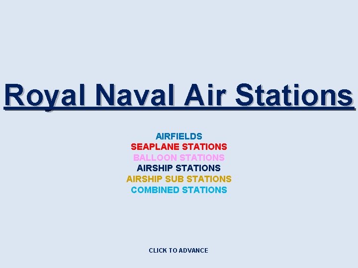 Royal Naval Air Stations AIRFIELDS SEAPLANE STATIONS BALLOON STATIONS AIRSHIP SUB STATIONS COMBINED STATIONS