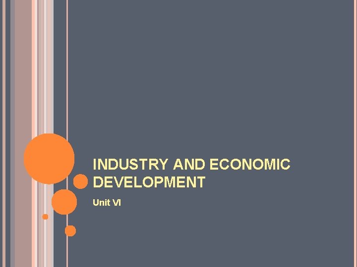 INDUSTRY AND ECONOMIC DEVELOPMENT Unit VI 