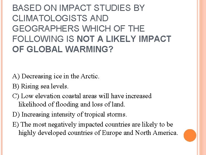BASED ON IMPACT STUDIES BY CLIMATOLOGISTS AND GEOGRAPHERS WHICH OF THE FOLLOWING IS NOT