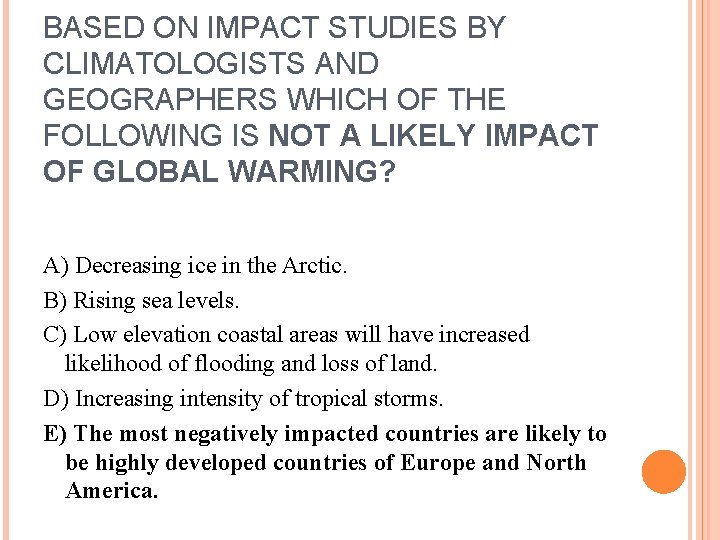 BASED ON IMPACT STUDIES BY CLIMATOLOGISTS AND GEOGRAPHERS WHICH OF THE FOLLOWING IS NOT