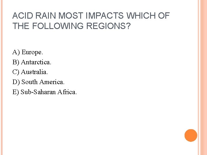 ACID RAIN MOST IMPACTS WHICH OF THE FOLLOWING REGIONS? A) Europe. B) Antarctica. C)