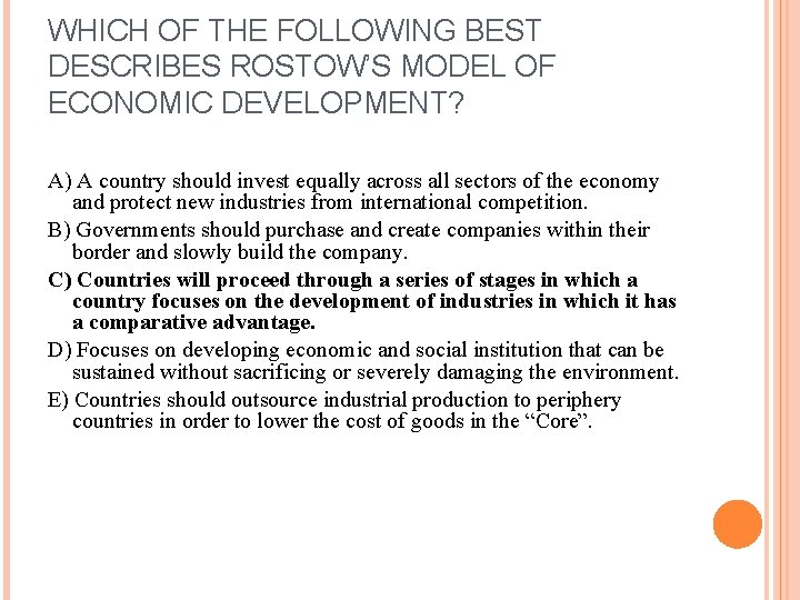 WHICH OF THE FOLLOWING BEST DESCRIBES ROSTOW’S MODEL OF ECONOMIC DEVELOPMENT? A) A country