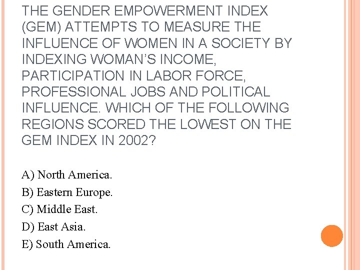 THE GENDER EMPOWERMENT INDEX (GEM) ATTEMPTS TO MEASURE THE INFLUENCE OF WOMEN IN A