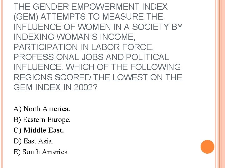 THE GENDER EMPOWERMENT INDEX (GEM) ATTEMPTS TO MEASURE THE INFLUENCE OF WOMEN IN A