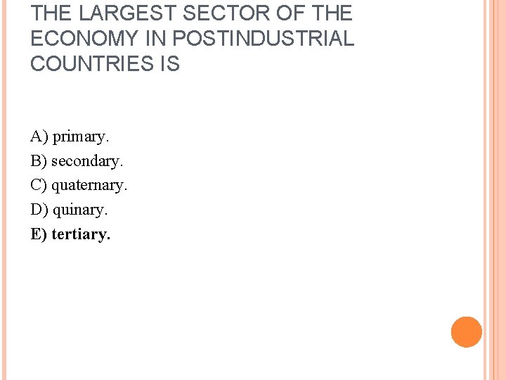 THE LARGEST SECTOR OF THE ECONOMY IN POSTINDUSTRIAL COUNTRIES IS A) primary. B) secondary.