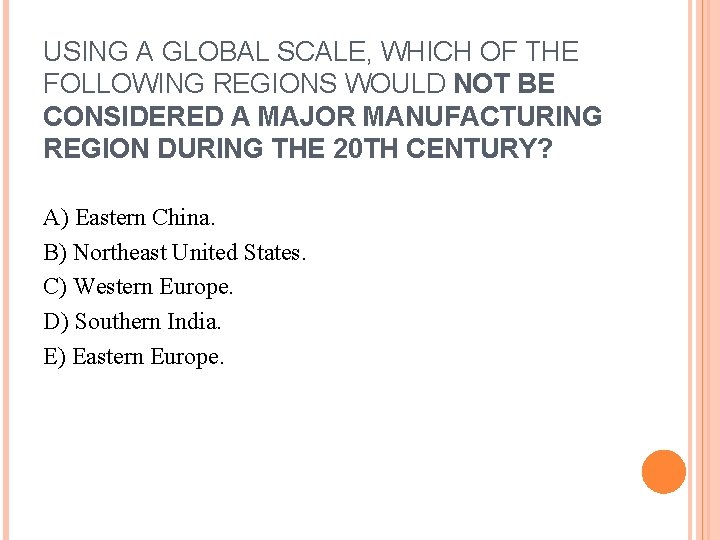 USING A GLOBAL SCALE, WHICH OF THE FOLLOWING REGIONS WOULD NOT BE CONSIDERED A