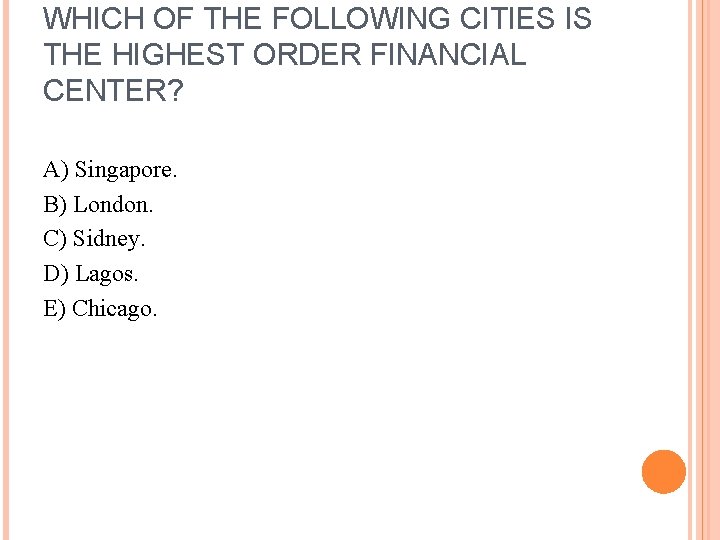 WHICH OF THE FOLLOWING CITIES IS THE HIGHEST ORDER FINANCIAL CENTER? A) Singapore. B)