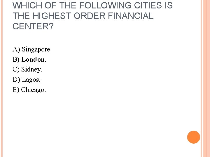 WHICH OF THE FOLLOWING CITIES IS THE HIGHEST ORDER FINANCIAL CENTER? A) Singapore. B)