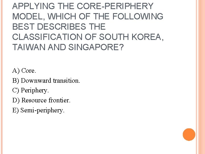 APPLYING THE CORE-PERIPHERY MODEL, WHICH OF THE FOLLOWING BEST DESCRIBES THE CLASSIFICATION OF SOUTH