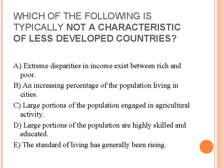 WHICH OF THE FOLLOWING IS TYPICALLY NOT A CHARACTERISTIC OF LESS DEVELOPED COUNTRIES? A)