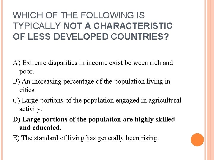 WHICH OF THE FOLLOWING IS TYPICALLY NOT A CHARACTERISTIC OF LESS DEVELOPED COUNTRIES? A)