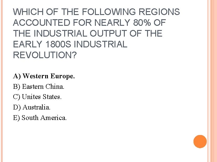 WHICH OF THE FOLLOWING REGIONS ACCOUNTED FOR NEARLY 80% OF THE INDUSTRIAL OUTPUT OF