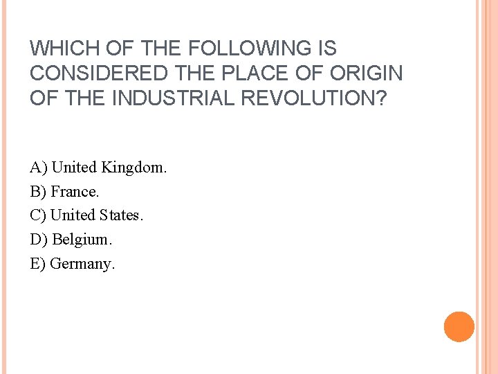 WHICH OF THE FOLLOWING IS CONSIDERED THE PLACE OF ORIGIN OF THE INDUSTRIAL REVOLUTION?