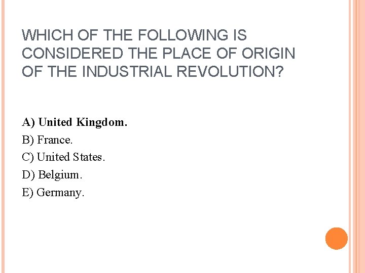 WHICH OF THE FOLLOWING IS CONSIDERED THE PLACE OF ORIGIN OF THE INDUSTRIAL REVOLUTION?