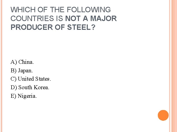 WHICH OF THE FOLLOWING COUNTRIES IS NOT A MAJOR PRODUCER OF STEEL? A) China.