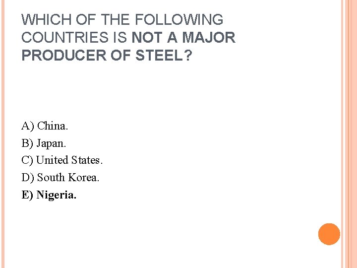 WHICH OF THE FOLLOWING COUNTRIES IS NOT A MAJOR PRODUCER OF STEEL? A) China.