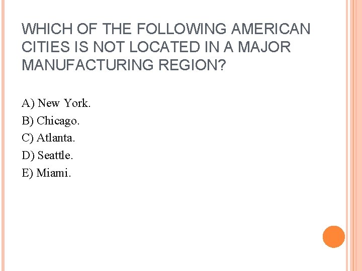 WHICH OF THE FOLLOWING AMERICAN CITIES IS NOT LOCATED IN A MAJOR MANUFACTURING REGION?