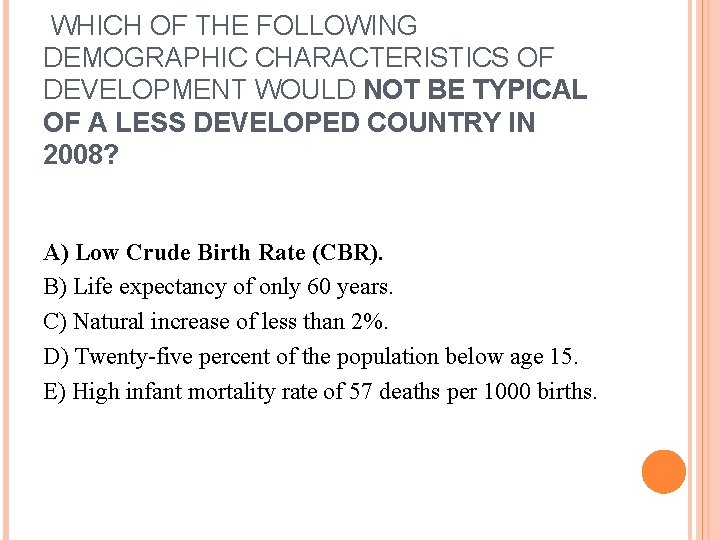 WHICH OF THE FOLLOWING DEMOGRAPHIC CHARACTERISTICS OF DEVELOPMENT WOULD NOT BE TYPICAL OF A
