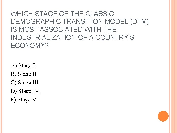 WHICH STAGE OF THE CLASSIC DEMOGRAPHIC TRANSITION MODEL (DTM) IS MOST ASSOCIATED WITH THE