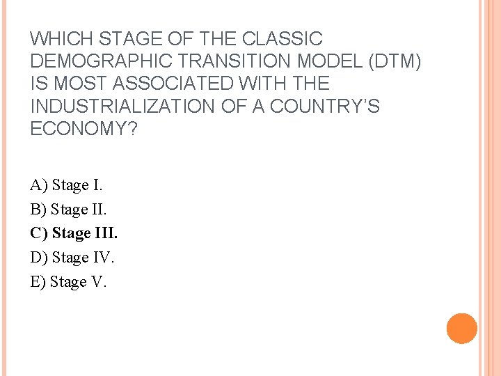 WHICH STAGE OF THE CLASSIC DEMOGRAPHIC TRANSITION MODEL (DTM) IS MOST ASSOCIATED WITH THE