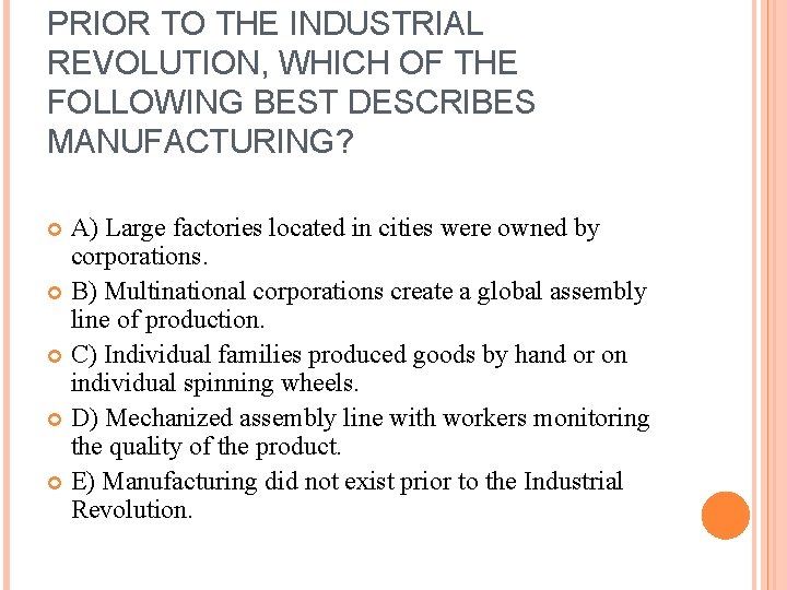 PRIOR TO THE INDUSTRIAL REVOLUTION, WHICH OF THE FOLLOWING BEST DESCRIBES MANUFACTURING? A) Large