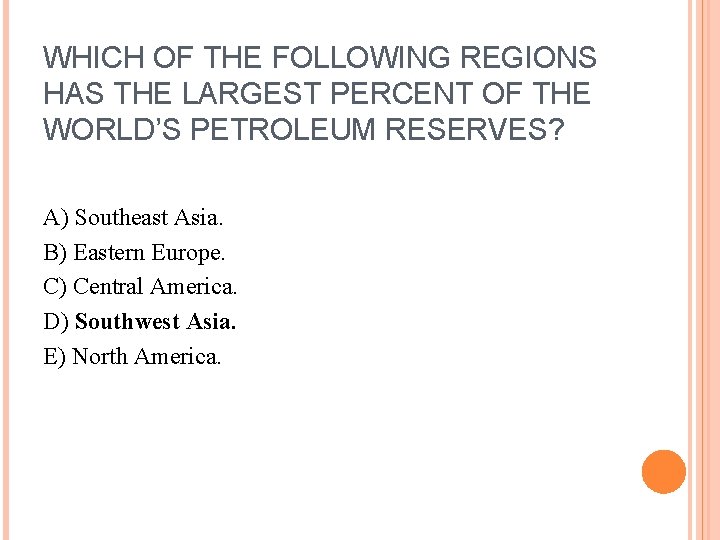 WHICH OF THE FOLLOWING REGIONS HAS THE LARGEST PERCENT OF THE WORLD’S PETROLEUM RESERVES?