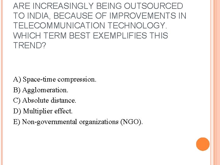 ARE INCREASINGLY BEING OUTSOURCED TO INDIA, BECAUSE OF IMPROVEMENTS IN TELECOMMUNICATION TECHNOLOGY. WHICH TERM