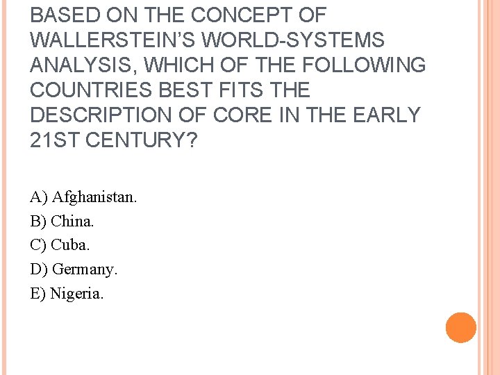 BASED ON THE CONCEPT OF WALLERSTEIN’S WORLD-SYSTEMS ANALYSIS, WHICH OF THE FOLLOWING COUNTRIES BEST
