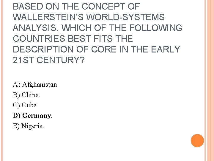 BASED ON THE CONCEPT OF WALLERSTEIN’S WORLD-SYSTEMS ANALYSIS, WHICH OF THE FOLLOWING COUNTRIES BEST