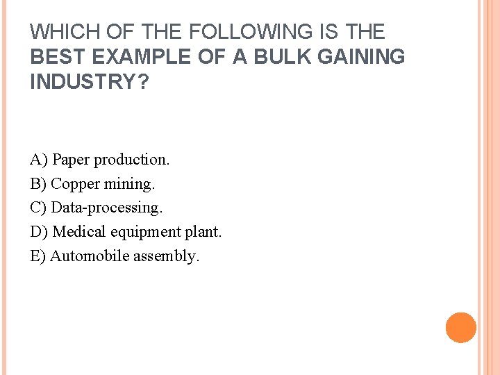 WHICH OF THE FOLLOWING IS THE BEST EXAMPLE OF A BULK GAINING INDUSTRY? A)
