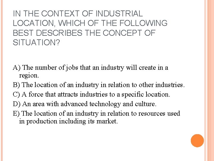 IN THE CONTEXT OF INDUSTRIAL LOCATION, WHICH OF THE FOLLOWING BEST DESCRIBES THE CONCEPT