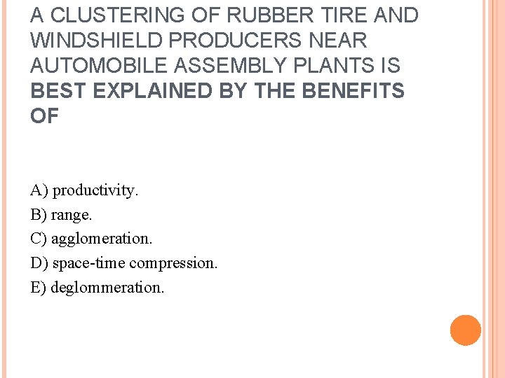 A CLUSTERING OF RUBBER TIRE AND WINDSHIELD PRODUCERS NEAR AUTOMOBILE ASSEMBLY PLANTS IS BEST