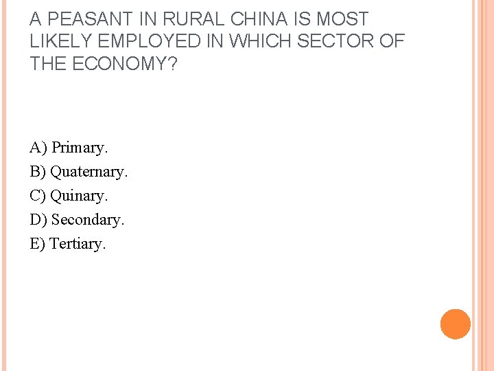 A PEASANT IN RURAL CHINA IS MOST LIKELY EMPLOYED IN WHICH SECTOR OF THE