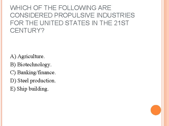 WHICH OF THE FOLLOWING ARE CONSIDERED PROPULSIVE INDUSTRIES FOR THE UNITED STATES IN THE