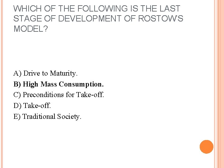 WHICH OF THE FOLLOWING IS THE LAST STAGE OF DEVELOPMENT OF ROSTOW’S MODEL? A)
