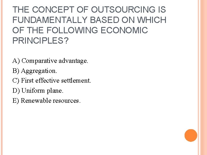 THE CONCEPT OF OUTSOURCING IS FUNDAMENTALLY BASED ON WHICH OF THE FOLLOWING ECONOMIC PRINCIPLES?