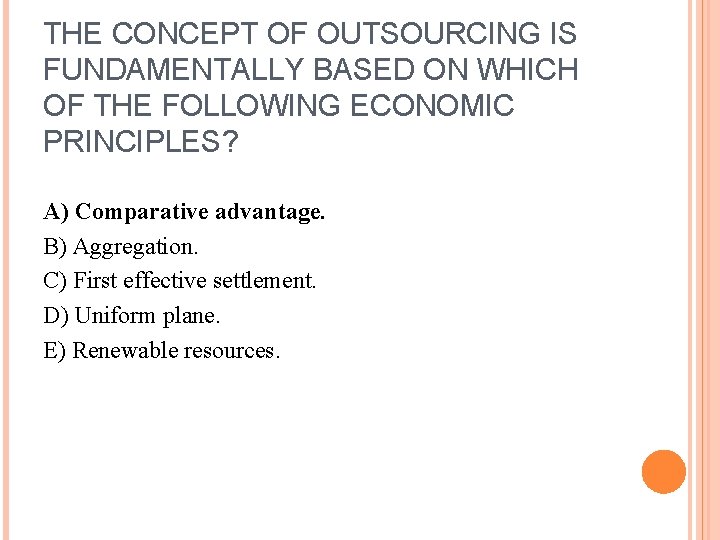 THE CONCEPT OF OUTSOURCING IS FUNDAMENTALLY BASED ON WHICH OF THE FOLLOWING ECONOMIC PRINCIPLES?