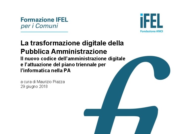 La trasformazione digitale della Pubblica Amministrazione Il nuovo codice dell’amministrazione digitale e l’attuazione del