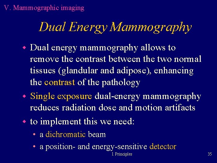 V. Mammographic imaging Dual Energy Mammography Dual energy mammography allows to remove the contrast V. Mammographic imaging Dual Energy Mammography Dual energy mammography allows to remove the contrast