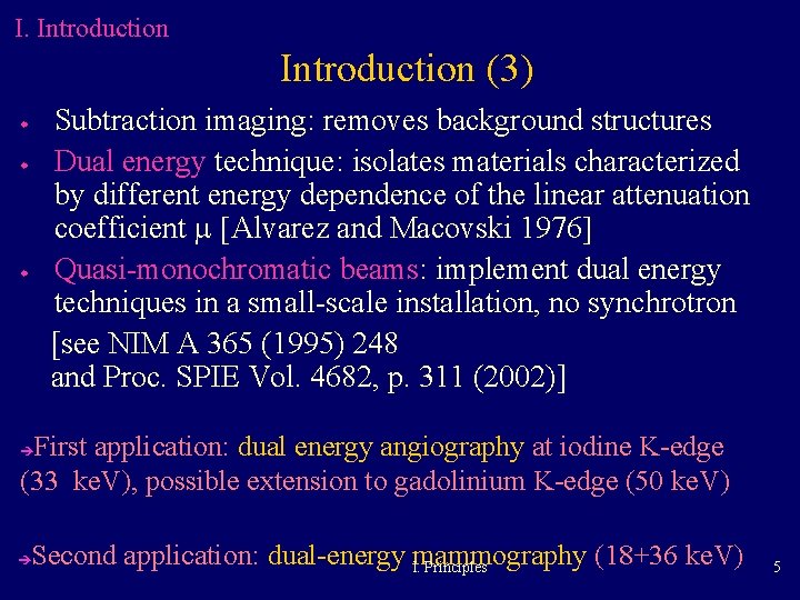 I. Introduction (3) Subtraction imaging: removes background structures Dual energy technique: isolates materials characterized I. Introduction (3) Subtraction imaging: removes background structures Dual energy technique: isolates materials characterized